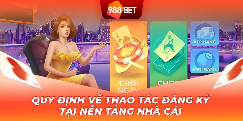 Quy định về thao tác đăng ký tại nền tảng nhà cái 